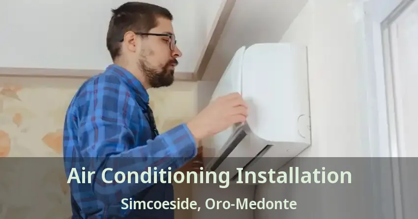 Air Conditioning Installation Simcoeside, Oro-Medonte - ON