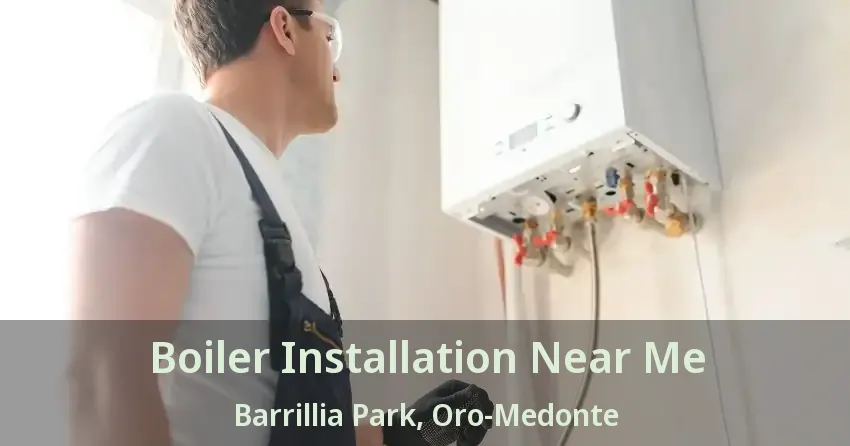 Boiler Installation Near Me Barrillia Park, Oro-Medonte - ON