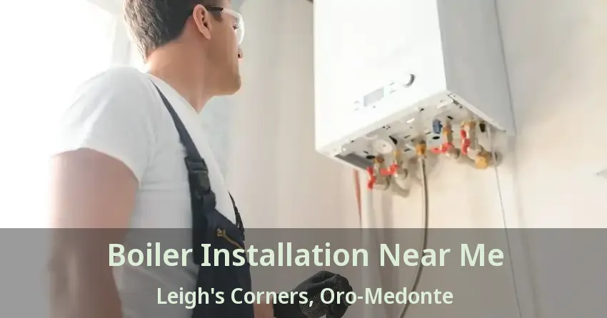 Boiler Installation Near Me Leigh's Corners, Oro-Medonte - ON